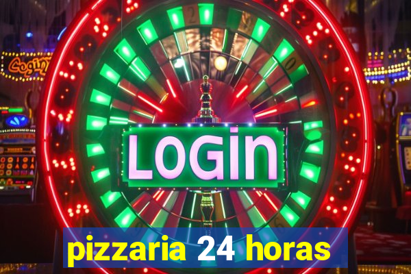 pizzaria 24 horas